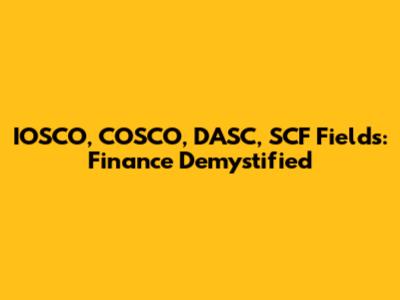 IOSCO, COSCO, DASC, SCF Fields: Finance Demystified