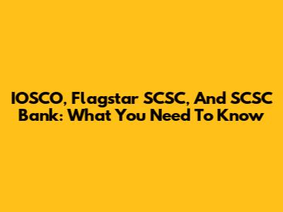 IOSCO, Flagstar SCSC, And SCSC Bank: What You Need To Know