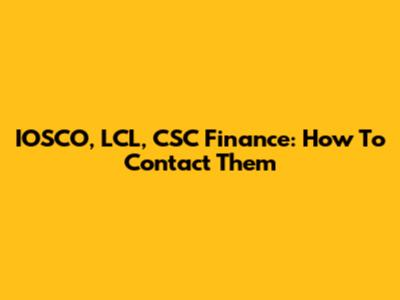 IOSCO, LCL, CSC Finance: How To Contact Them