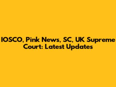 IOSCO, Pink News, SC, UK Supreme Court: Latest Updates