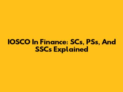 IOSCO In Finance: SCs, PSs, And SSCs Explained