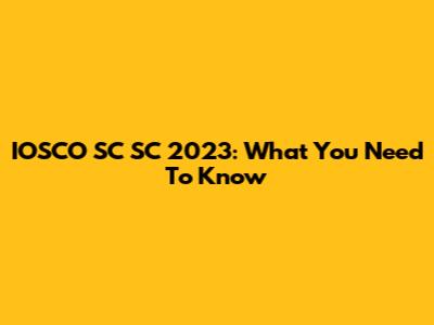 IOSCO SC SC 2023: What You Need To Know