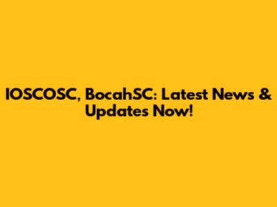 IOSCOSC, BocahSC: Latest News & Updates Now!