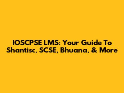 IOSCPSE LMS: Your Guide To Shantisc, SCSE, Bhuana, & More