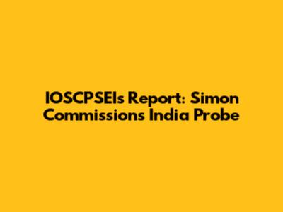 IOSCPSEI's Report: Simon Commission's India Probe