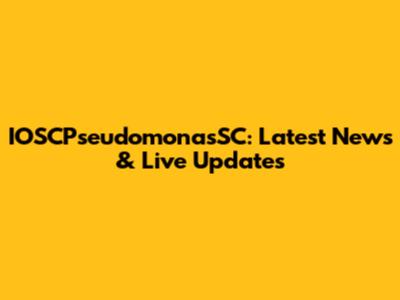 IOSCPseudomonasSC: Latest News & Live Updates