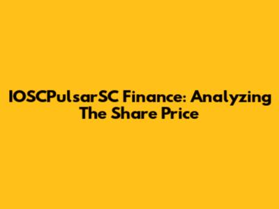 IOSCPulsarSC Finance: Analyzing The Share Price