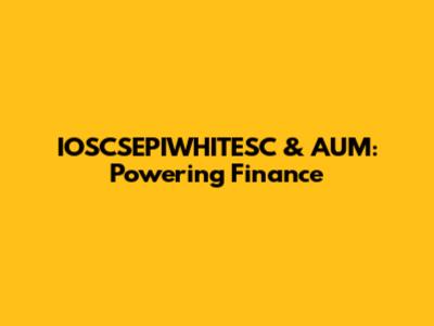 IOSCSEPIWHITESC & AUM: Powering Finance