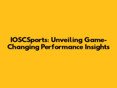 IOSCSports: Unveiling Game-Changing Performance Insights