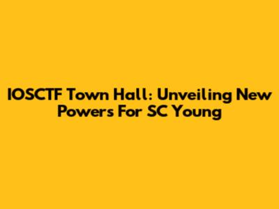 IOSCTF Town Hall: Unveiling New Powers For SC Young