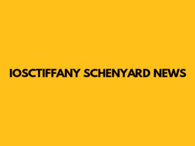 IOSCTIFFANY SCHENYARD NEWS