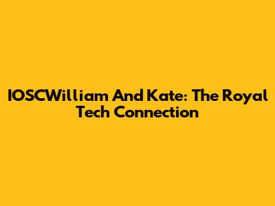 IOSCWilliam And Kate: The Royal Tech Connection