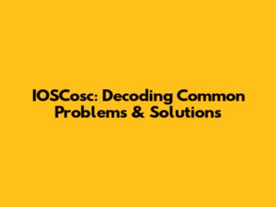 IOSCosc: Decoding Common Problems & Solutions