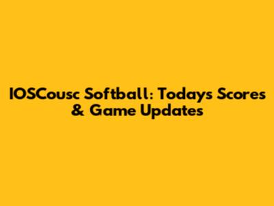 IOSCousc Softball: Today's Scores & Game Updates