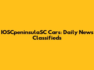 IOSCpeninsulaSC Cars: Daily News Classifieds