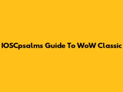 IOSCpsalms' Guide To WoW Classic