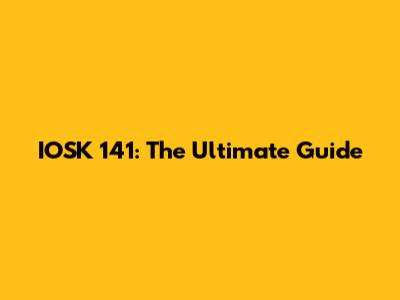 IOSK 141: The Ultimate Guide