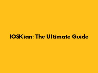 IOSKian: The Ultimate Guide