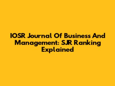 IOSR Journal Of Business And Management: SJR Ranking Explained
