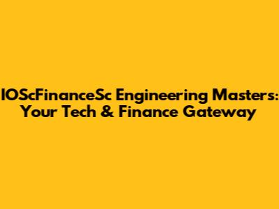 IOScFinanceSc Engineering Masters: Your Tech & Finance Gateway
