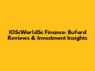 IOScWorldSc Finance: Buford Reviews & Investment Insights