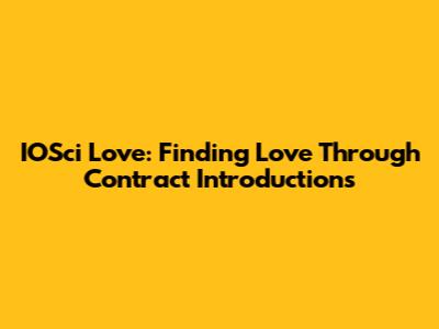IOSci Love: Finding Love Through Contract Introductions