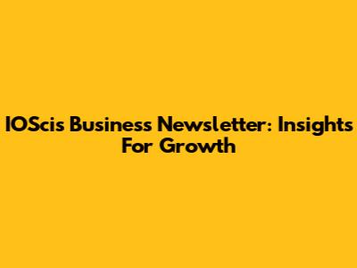 IOScis Business Newsletter: Insights For Growth