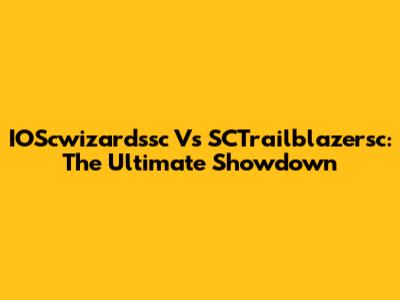 IOScwizardssc Vs SCTrailblazersc: The Ultimate Showdown