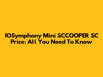 IOSymphony Mini SCCOOPER SC Price: All You Need To Know