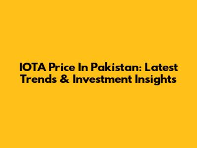 IOTA Price In Pakistan: Latest Trends & Investment Insights