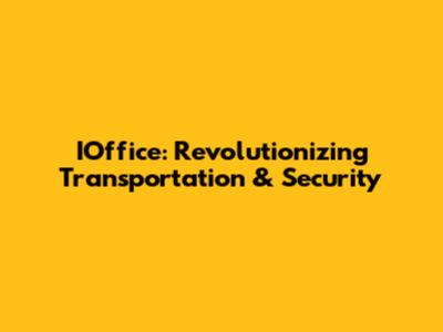 IOffice: Revolutionizing Transportation & Security