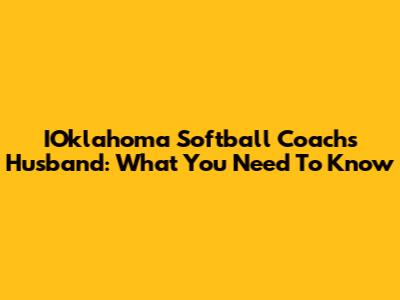 IOklahoma Softball Coach's Husband: What You Need To Know