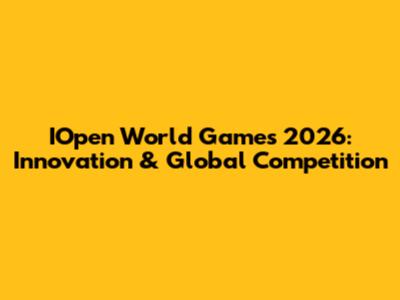 IOpen World Games 2026: Innovation & Global Competition