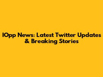 IOpp News: Latest Twitter Updates & Breaking Stories