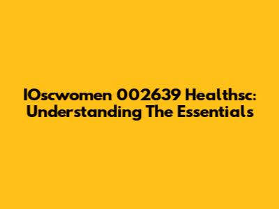 IOscwomen 002639 Healthsc: Understanding The Essentials
