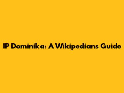 IP Dominika: A Wikipedian's Guide