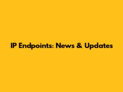 IP Endpoints: News & Updates