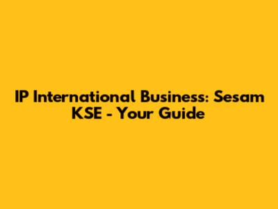 IP International Business: Sesam KSE - Your Guide