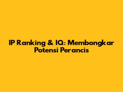 IP Ranking & IQ: Membongkar Potensi Perancis
