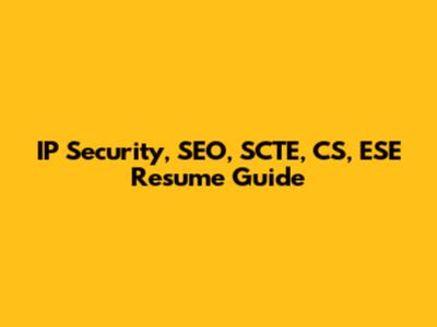 IP Security, SEO, SCTE, CS, ESE Resume Guide