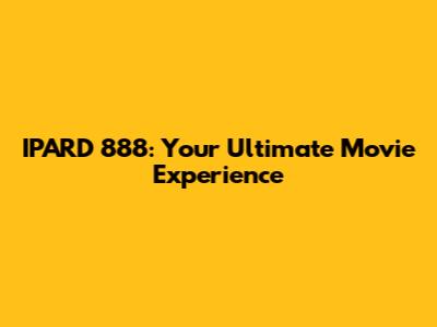 IPARD 888: Your Ultimate Movie Experience