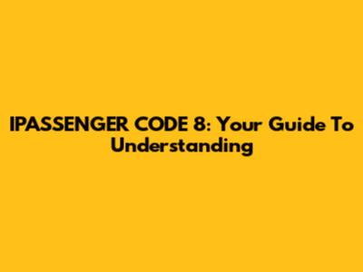 IPASSENGER CODE 8: Your Guide To Understanding