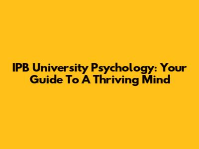 IPB University Psychology: Your Guide To A Thriving Mind