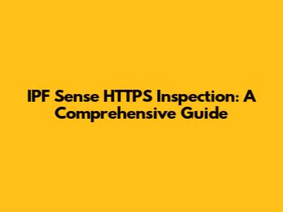 IPF Sense HTTPS Inspection: A Comprehensive Guide