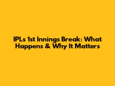 IPL's 1st Innings Break: What Happens & Why It Matters