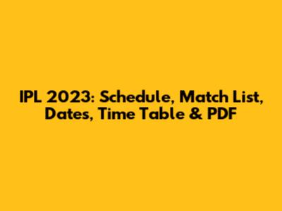 IPL 2023: Schedule, Match List, Dates, Time Table & PDF