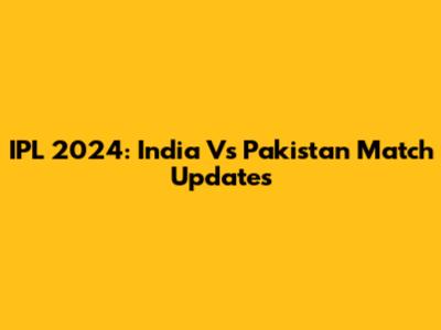 IPL 2024: India Vs Pakistan Match Updates