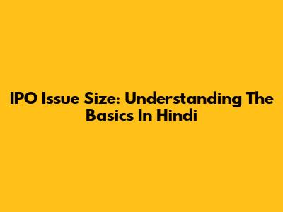 IPO Issue Size: Understanding The Basics In Hindi