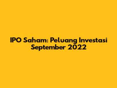 IPO Saham: Peluang Investasi September 2022