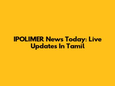 IPOLIMER News Today: Live Updates In Tamil